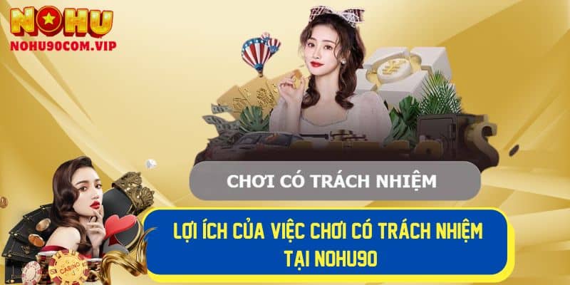 Lợi ích của chơi có trách nhiệm tại Nohu90
