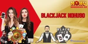 Hướng Dẫn Chơi Blackjack Nohu90 Cơ Bản Cho Người Mới Bắt Đầu