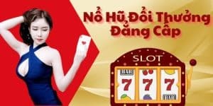 Trải Nghiệm Nổ Hũ Đổi Thưởng Cực Đẳng Cấp Tại Nohu90