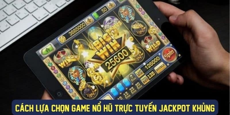 Cách lựa chọn game nổ hũ trực tuyến