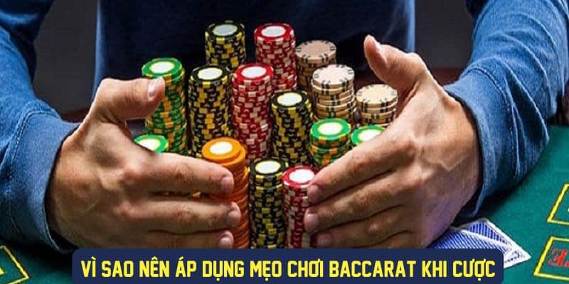 Lý do áp dụng các mẹo khi chơi baccarat