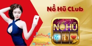 Nổ Hũ CLub - Trải Nghiệm Chơi Nổ Hũ Thưởng Lớn Cực Hot