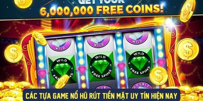 Top game nổ hũ rút tiền mặt uy tín hiện nay
