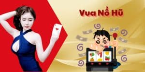 Vua Nổ Hũ - Thế Giới Nổ Hũ Đẳng Cấp Với JackPot Khủng