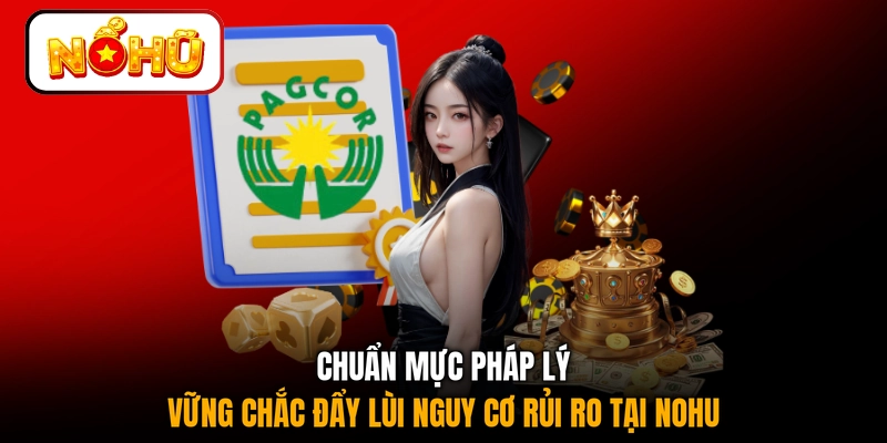 Chuẩn mực pháp lý vững chắc đẩy lùi nguy cơ rủi ro tại NOHU