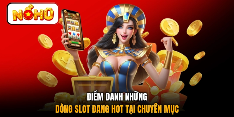 Điểm danh những dòng slot đang hot tại chuyên mục
