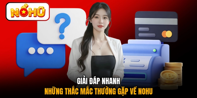 Giải đáp nhanh những thắc mắc thường gặp về NOHU