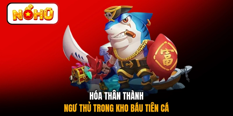Hóa thân thành ngư thủ trong Kho Báu Tiên Cá
