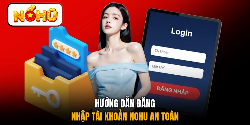 Hướng dẫn đăng nhập tài khoản NOHU an toàn