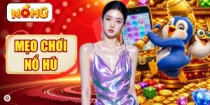 Mẹo Chơi Nổ Hũ - Cách X2 Cơ Hội Nhận Thưởng Đầy Hấp Dẫn