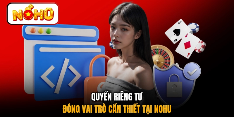 Quyền riêng tư đóng vai trò cần thiết tại NOHU