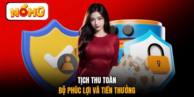 Tịch thu toàn bộ phúc lợi và tiền thưởng